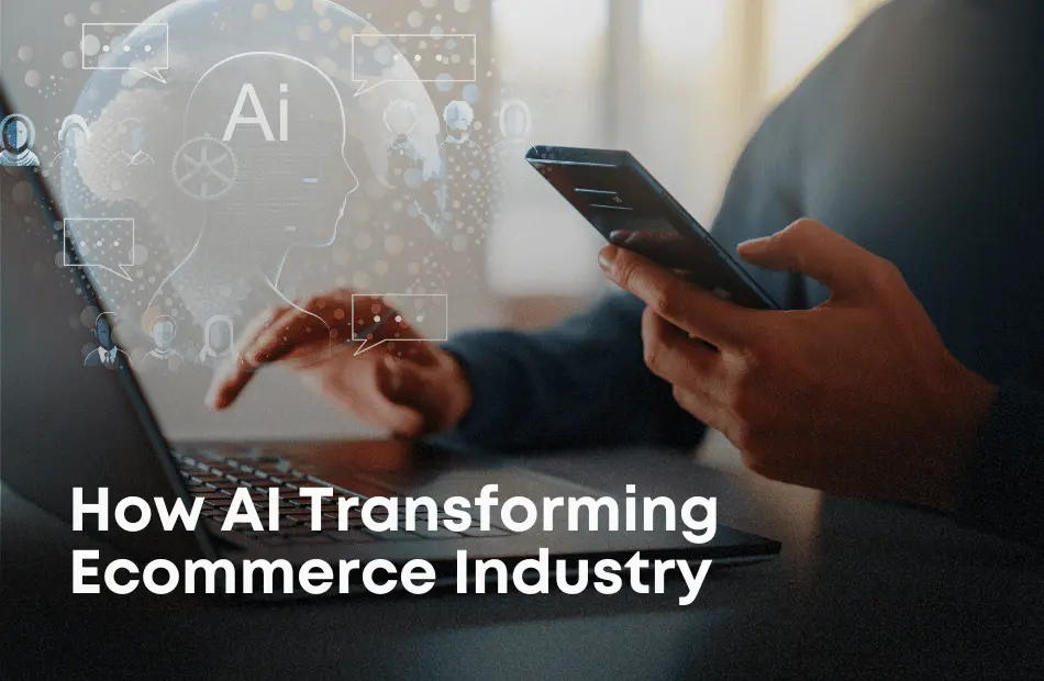 How AI Transforming Ecommerce Industry