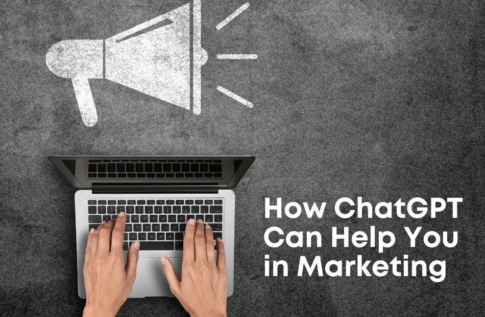 How ChatGPT Can Truly Help You in Marketing